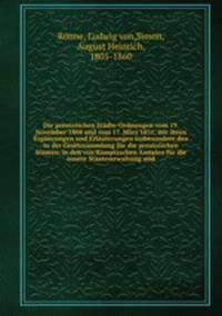 Die preuszischen Stadte-Ordnungen vom 19. November 1808 und vom 17. Marz 1831, mit ihren Erganzungen und Erlauterungen insbesondere den in der Gesetzsammlung fur die preuszischen Staaten, in den von Kamptzschen Annalen fur die innere Staatsverwaltung und