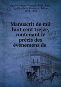 Manuscrit de mil huit cent treize, contenant le prcis des vnemens de .