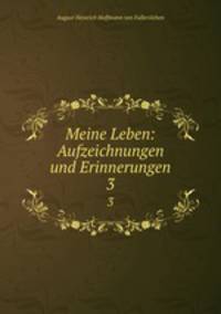 Meine Leben: Aufzeichnungen und Erinnerungen. 3