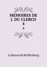 MEMOIRES DE J. DU CLERCO. 4