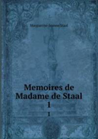 Memoires de Madame de Staal. 1