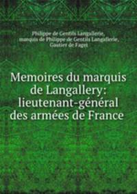 Memoires du marquis de Langallery: lieutenant-general des armees de France .