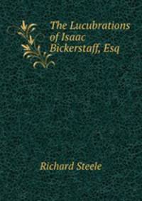 The Lucubrations of Isaac Bickerstaff, Esq