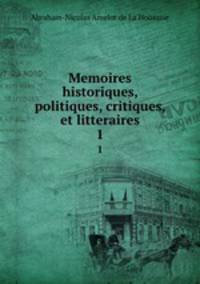 Memoires historiques, politiques, critiques, et litteraires. 1