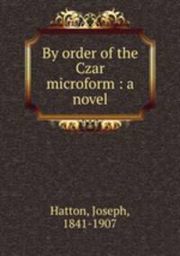 By order of the Czar microform : a novel