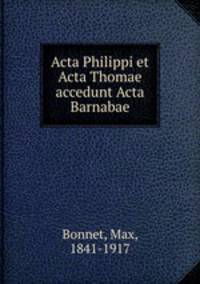 Acta Philippi et Acta Thomae accedunt Acta Barnabae