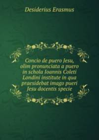 Concio de puero Jesu, olim pronunciata a puero in schola Ioannis Coleti Londini institute in qua praesidebat imago pueri Jesu docentis specie
