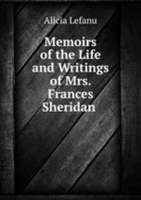 Memoirs of the Life and Writings of Mrs. Frances Sheridan .