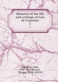 Memoirs of the life and writings of Luis de Camoens. 2