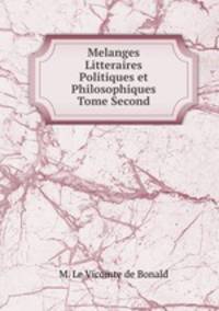 Melanges Litteraires Politiques et Philosophiques Tome Second