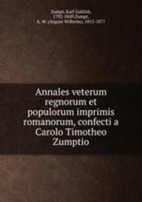 Annales veterum regnorum et populorum imprimis romanorum, confecti a Carolo Timotheo Zumptio
