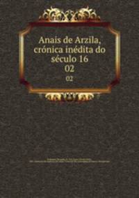 Anais de Arzila, crnica indita do sculo 16. 02