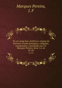 Ta-ssi-yang-kuo; Archivos e annaes do Extremo-oriente portuguez, colligidos, coordenados e annotados por J.F. Marques Pereira. Serie 1.a-2a. 01-02