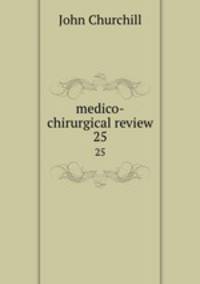 medico-chirurgical review. 25