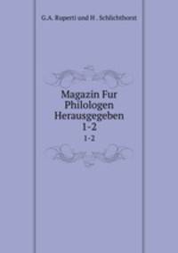 Magazin Fur Philologen Herausgegeben. 1-2