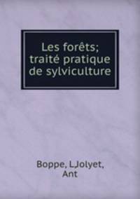 Les forets; traite pratique de sylviculture