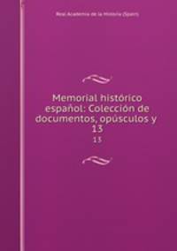 Memorial historico espanol: Coleccion de documentos, opusculos y .