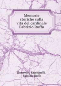 Memorie storiche sulla vita del cardinale Fabrizio Ruffo