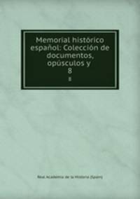Memorial historico espanol: Coleccion de documentos, opusculos y .