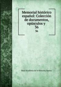 Memorial historico espanol: Coleccion de documentos, opusculos y .