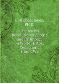 The Jewish Revolutionary Spirit and its Impact on World History (Selections from CW)