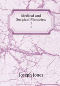 Medical and Surgical Memoirs:. 1