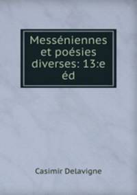 Messeniennes et poesies diverses: 13:e ed.