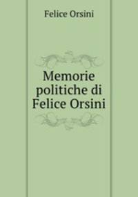 Memorie politiche di Felice Orsini