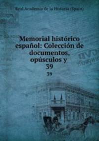 Memorial historico espanol: Coleccion de documentos, opusculos y .