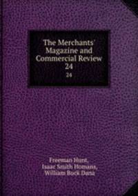 The Merchants` Magazine and Commercial Review. 24