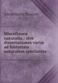 Miscellanea naturalia,: sive dissertationes vari? ad historiam naturalem spectantes