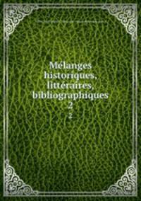 Melanges historiques, litteraires, bibliographiques. 2