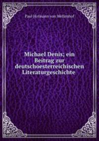 Michael Denis; ein Beitrag zur deutschoesterreichischen Literaturgeschichte .