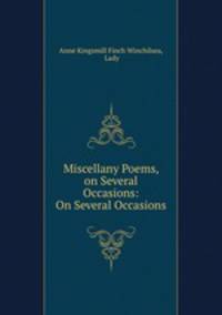 Miscellany Poems, on Several Occasions: On Several Occasions