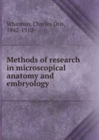 Methods of research in microscopical anatomy and embryology