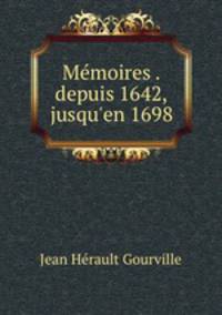 Memoires . depuis 1642, jusqu