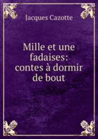 Mille et une fadaises: contes a dormir de bout