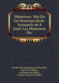 Memoires: Mis En Un Nouveau Style: Auxquels on A Joint Les Memoires Du .