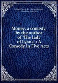 Money, a comedy, by the author of 