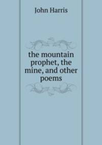 the mountain prophet, the mine, and other poems