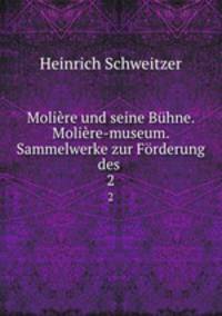 Moliere und seine Buhne. Moliere-museum. Sammelwerke zur Forderung des .