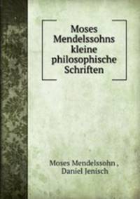 Moses Mendelssohns kleine philosophische Schriften