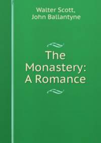 The Monastery: A Romance.