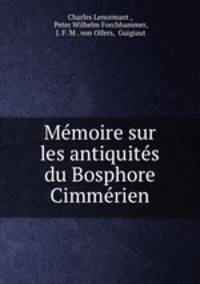 Memoire sur les antiquites du Bosphore Cimmerien