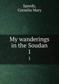 My wanderings in the Soudan. 1