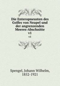 Die Enteropneusten des Golfes von Neapel und der angrenzenden Meeres-Abschnitte. v1