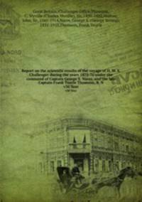 Report on the scientific results of the voyage of H. M. S. Challenger during the years 1873-76 under the command of Captain George S. Nares. and the late Captain Frank Tourle Thomson, R. N. v30 Text