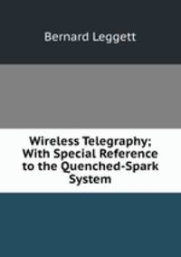 Wireless Telegraphy; With Special Reference to the Quenched-Spark System