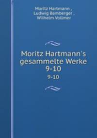 Moritz Hartmann`s gesammelte Werke. 9-10
