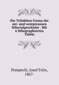 Die Trilobiten-Fauna der ost- und westpreussen Diluvialgeschiebe . Mit 6 lithographierten Tafeln